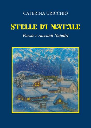 Stelle di Natale - Caterina Uricchio - Libro Youcanprint 2024 | Libraccio.it