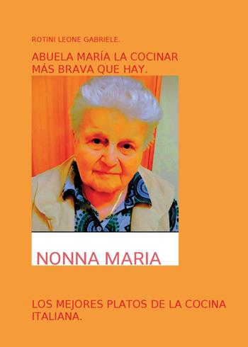 Abuela María la cocinar más brava que hay - Leone Gabriele Rotini - Libro Youcanprint 2024 | Libraccio.it