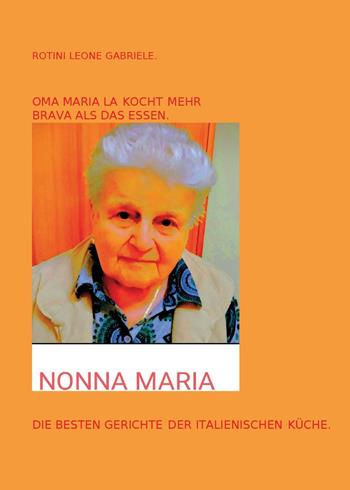 Oma Maria kocht mehr Brava als das Essen. Die besten Gerichte der italienische Küche - Leone Gabriele Rotini - Libro Youcanprint 2024 | Libraccio.it