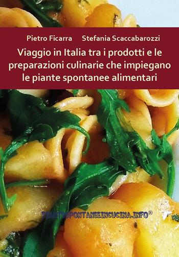 Viaggio in Italia tra i prodotti e le preparazioni culinarie che impiegano le piante spontanee alimentari - Pietro Ficarra, Stefania Scaccabarozzi - Libro Youcanprint 2024 | Libraccio.it