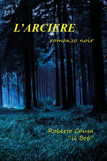 L'arciere - Roberto Causa - Libro Youcanprint 2024 | Libraccio.it