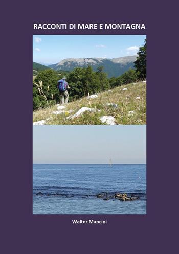 Racconti di mare e montagna - Walter Mancini - Libro Youcanprint 2024 | Libraccio.it
