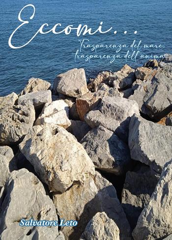 Eccomi... Trasparenza del mare, trasparenza dell'anima - Salvatore Leto - Libro Youcanprint 2024 | Libraccio.it