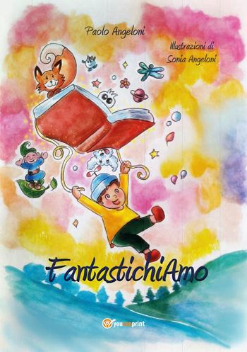 FantastichiAmo - Paolo Angeloni - Libro Youcanprint 2024 | Libraccio.it