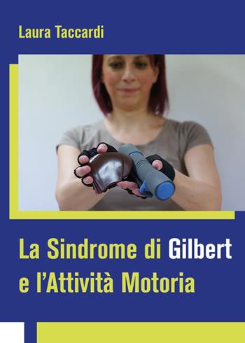 La sindrome di Gilbert e l'attività motoria - Laura Taccardi - Libro Youcanprint 2024 | Libraccio.it