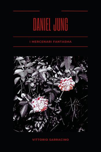 I mercenari fantasma. Daniel Jung - Vittorio Sarracino - Libro Youcanprint 2024 | Libraccio.it