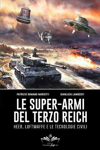 Le super-armi del Terzo Reich: Heer, Luftwaffe e le tecnologie civili - Patrizio Romano Mariotti, Gianluca Lamberti - Libro Youcanprint 2024 | Libraccio.it