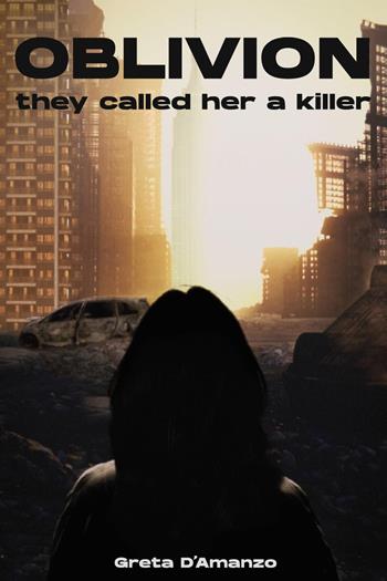 Oblivion. They called her a killer - Greta D'Amanzo - Libro Youcanprint 2024 | Libraccio.it