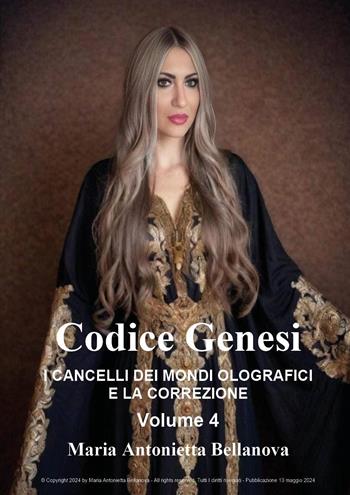 Codice genesi. I cancelli dei mondi olografici e la correzione. Vol. 4 - Maria Antonietta Bellanova - Libro Youcanprint 2024 | Libraccio.it