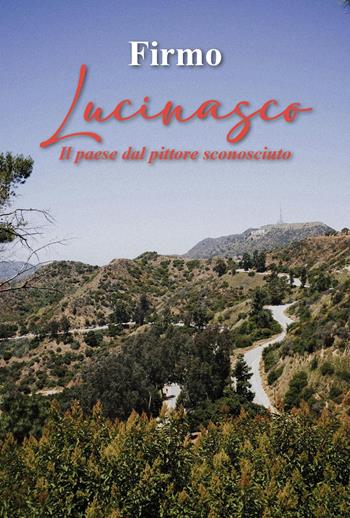 Lucinasco. Il paese dal pittore sconosciuto - Firmo - Libro Youcanprint 2024 | Libraccio.it