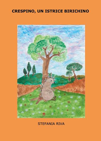 Crespino, un istrice birichino - Stefania Riva - Libro Youcanprint 2024 | Libraccio.it