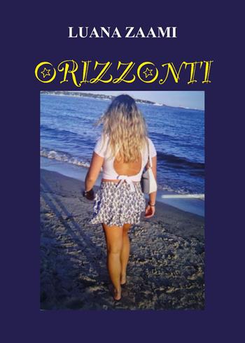 Orizzonti - Luana Zaami - Libro Youcanprint 2024 | Libraccio.it