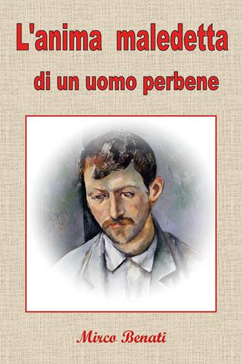 L'anima maledetta di un uomo perbene - Mirco Benati - Libro Youcanprint 2024 | Libraccio.it