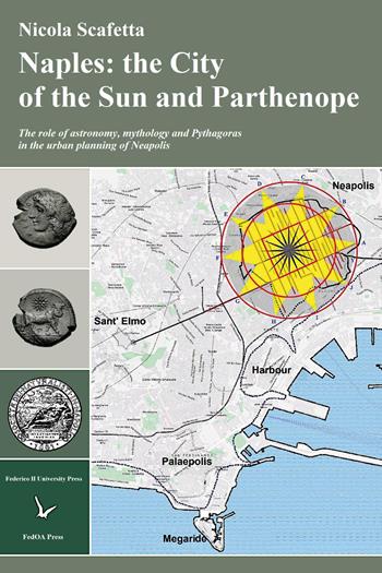 Naples: the city of the sun and Parthenope. The role of astronomy, mithology and Pythagoras in the urban planning of Neapolis - Nicola Scafetta - Libro Youcanprint 2024 | Libraccio.it