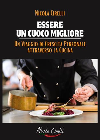 Essere un cuoco migliore - Nicola Cirelli - Libro Youcanprint 2024 | Libraccio.it