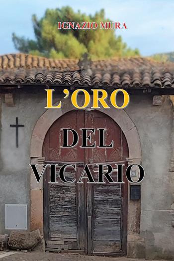 L'oro del vicario - Ignazio Mura - Libro Youcanprint 2024 | Libraccio.it