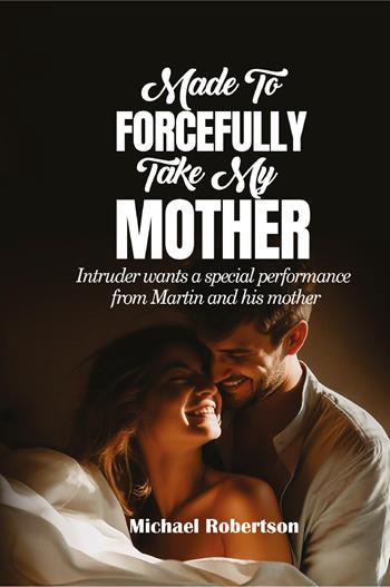 Made to forcefully take my mother. Intruder wants a special performance from Martin and his mother - Michael Robertson - Libro Youcanprint 2024 | Libraccio.it