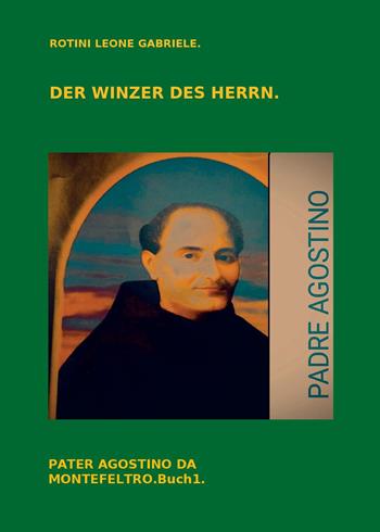 Der Winzer des Herrn. Pater Agostino da Montefeltro. Vol. 1 - Leone Gabriele Rotini - Libro Youcanprint 2024 | Libraccio.it