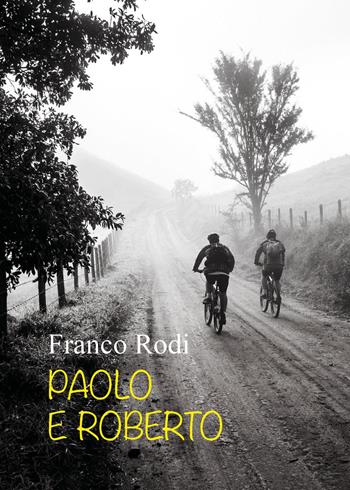 Paolo e Roberto - Franco Rodi - Libro Youcanprint 2024 | Libraccio.it
