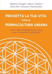 Progetta la tua vita con la permacultura umana. Una visione sistemica per vivere una vita piena di significato