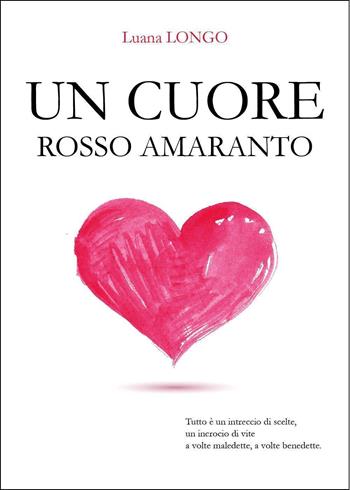 Un cuore rosso amaranto - Luana Longo - Libro Youcanprint 2024 | Libraccio.it