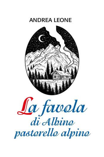 La favola di Albino pastorello alpino - Andrea Leone - Libro Youcanprint 2024 | Libraccio.it