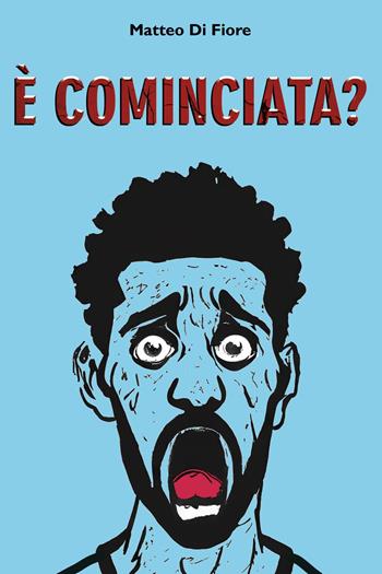 È cominciata? - Matteo Di Fiore - Libro Youcanprint 2024 | Libraccio.it