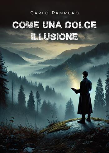 Come una dolce illusione - Carlo Pampuro - Libro Youcanprint 2024 | Libraccio.it