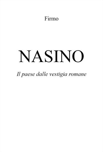 Nasino. Il paese dalle vestigia romane - Firmo - Libro Youcanprint 2024 | Libraccio.it