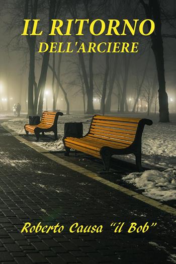 Il ritorno dell'arciere - Roberto Causa - Libro Youcanprint 2024 | Libraccio.it