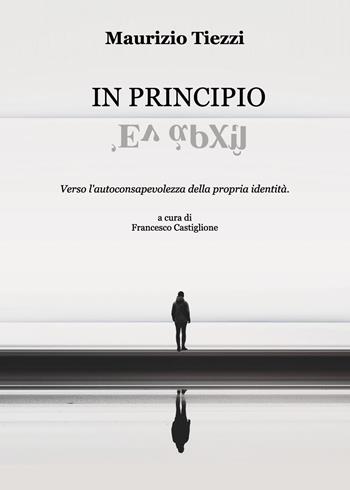 In principio - Maurizio Tiezzi - Libro Youcanprint 2024 | Libraccio.it