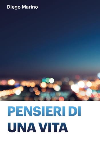 Pensieri di una vita - Diego Marino - Libro Youcanprint 2024 | Libraccio.it