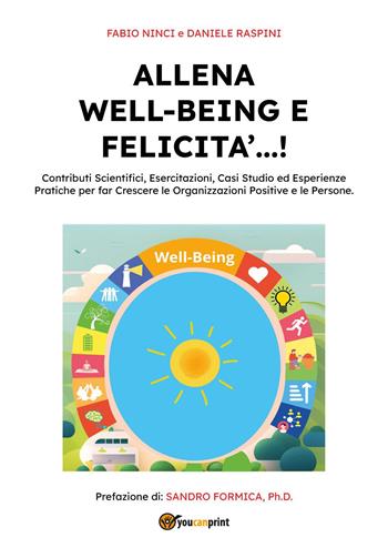 Allena well-being e felicità...! Contributi scientifici, esercitazioni, casi studio ed esperienze pratiche per far crescere le organizzazioni positive e le persone - Fabio Ninci, Daniele Raspini - Libro Youcanprint 2024 | Libraccio.it
