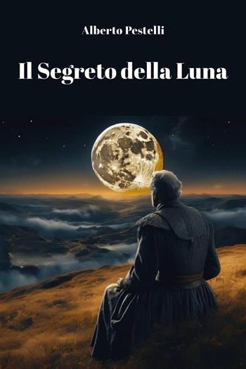 Il segreto della luna - Alberto Pestelli - Libro Youcanprint 2024 | Libraccio.it