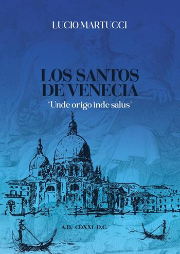 Los santos de Venecia. «Unde origo inde salus» - Lucio Martucci - Libro Youcanprint 2024 | Libraccio.it