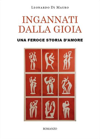 Ingannati dalla gioia. Una feroce storia d'amore - Leonardo Di Mauro - Libro Youcanprint 2024 | Libraccio.it