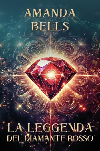 La leggenda del diamante rosso - Amanda Bells - Libro Youcanprint 2025 | Libraccio.it