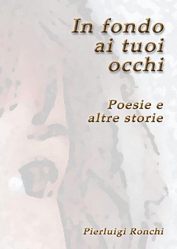 In fondo ai tuoi occhi - Pierluigi Ronchi - Libro Youcanprint 2024 | Libraccio.it