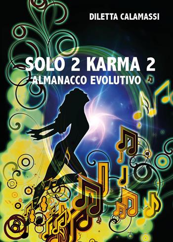 Solo 2 karma 2. Almanacco evolutivo - Diletta Calamassi - Libro Youcanprint 2024 | Libraccio.it