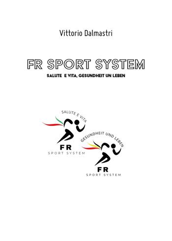 FR sport system. Salute e vita, gesundheit un leben - Vittorio Dalmastri - Libro Youcanprint 2024 | Libraccio.it