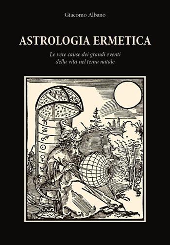 Astrologia ermetica. Le vere cause dei grandi eventi della vita nel tema natale - Giacomo Albano - Libro Youcanprint 2024 | Libraccio.it