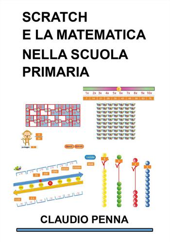 Scratch e la Matematica nella Scuola Primaria - Claudio Penna - Libro Youcanprint 2024 | Libraccio.it