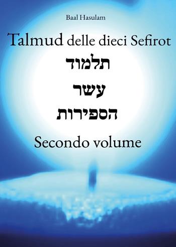 Talmud delle dieci Sefirot. Vol. 2 - Baal Hasulam - Libro Youcanprint 2024 | Libraccio.it