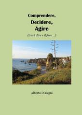 Comprendere, decidere, agire (tra il dire e il fare...)