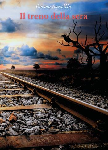 Il treno della sera - Cosmo Sancilio - Libro Youcanprint 2024 | Libraccio.it