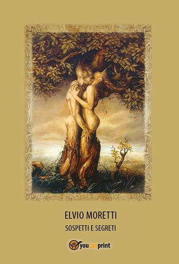 Sospetti e segreti - Elvio Moretti - Libro Youcanprint 2024 | Libraccio.it