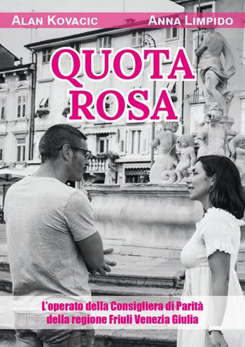 Quota rosa. L'operato della consigliera di parità della regione Friuli Venezia Giulia - Alan Kovacic, Anna Limpido - Libro Youcanprint 2024 | Libraccio.it