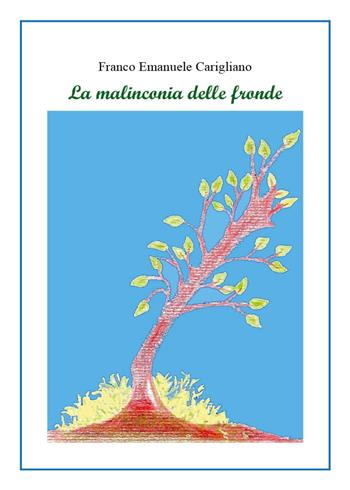 La malinconia delle fronde - Franco Emanuele Carigliano - Libro Youcanprint 2024 | Libraccio.it
