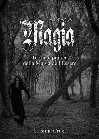 Essere magia. Teoria e pratica della maia dell'essere - Cristina Cruel - Libro Youcanprint 2024 | Libraccio.it