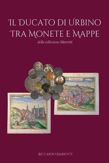 Il ducato di Urbino tra monete e mappe - Riccardo Mariotti - Libro Youcanprint 2024 | Libraccio.it